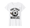 First Touch Never Lies Soccer T-Shirt - Fun Novelty Design Men Women