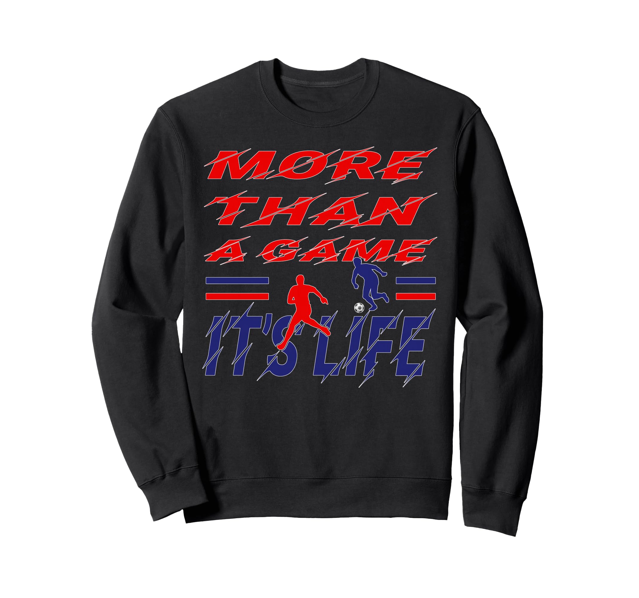 More Than Game It Is Life Soccer Sweatshirt - Unique Graphic Unisex