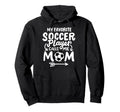 Soccer Mom My Favorite Soccer Player Hoodie - Streetwear Style Unisex
