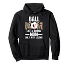 Ball Mom Like Normal Mom Ballmom Ball Hoodie - Streetwear Style Men Women