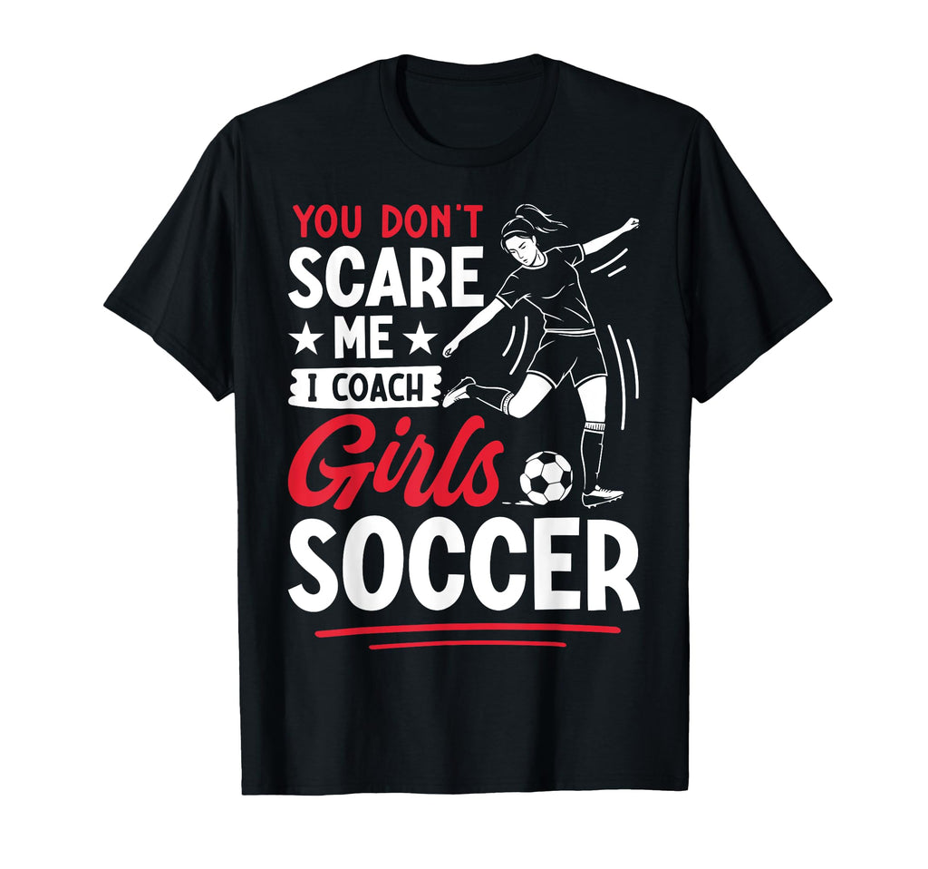 You Dont Scare Me I Coach Soccer Gift Hoodie - Novelty Apparel Men Women