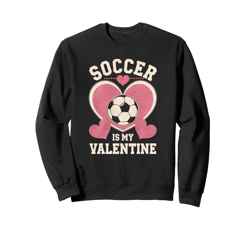 Soccer Is My Valentine Heart Funny Sweatshirt - Unique Graphic Unisex