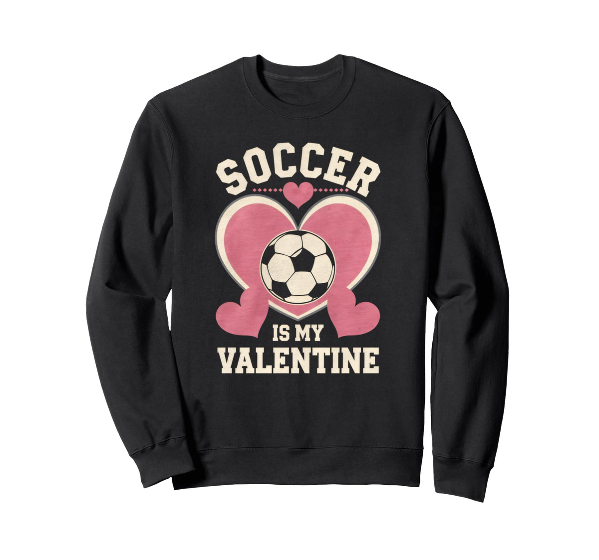 Soccer Is My Valentine Heart Funny Sweatshirt - Unique Graphic Unisex
