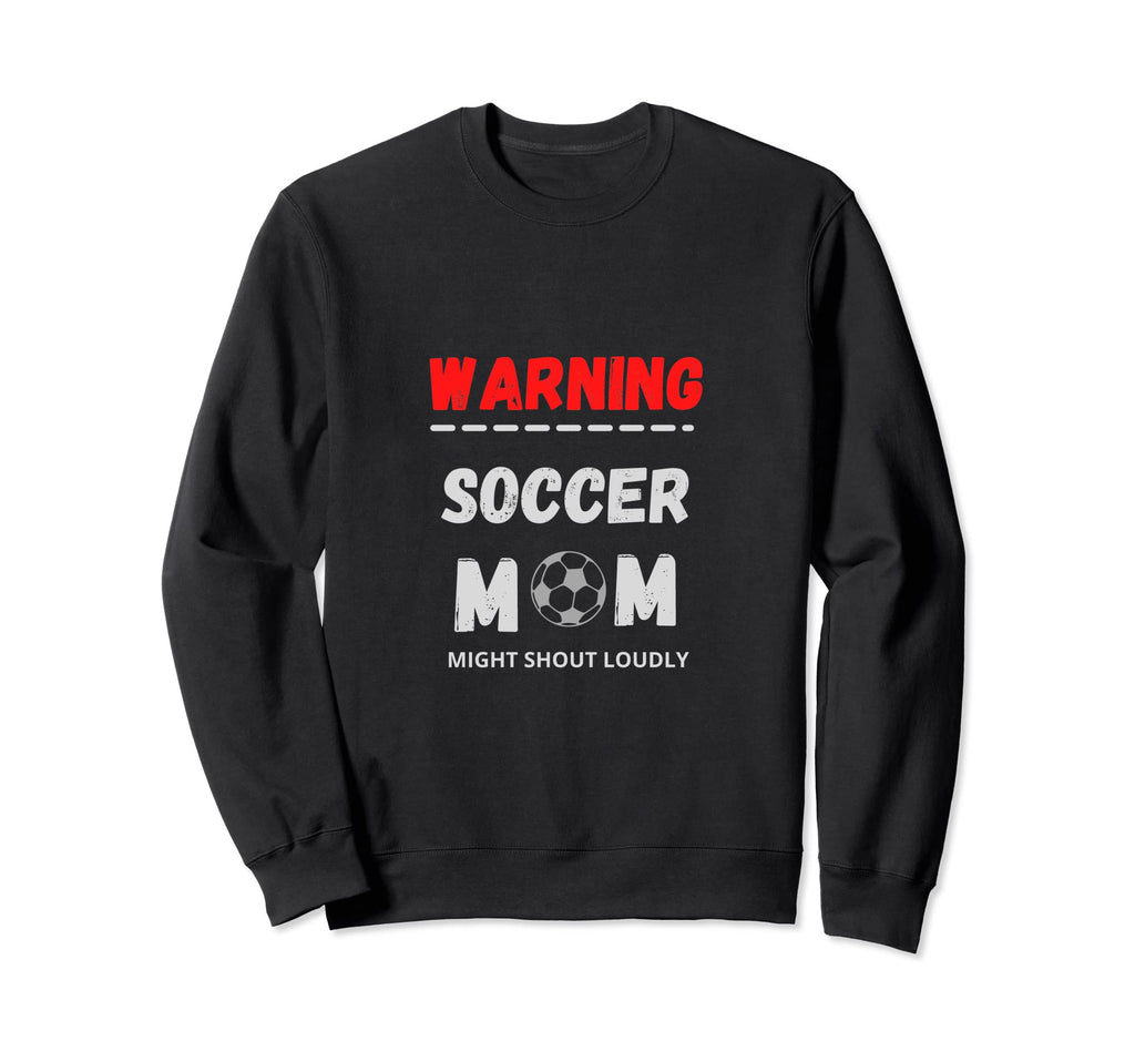 Warning Soccer Mom Might Shout Loudly Sweatshirt - Unique Graphic Unisex
