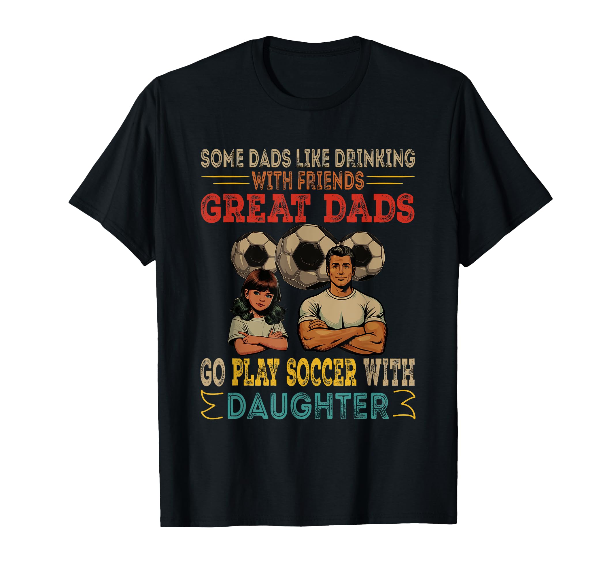 Great Dads Go Play Soccer Daughter T-Shirt - Custom Art Print for Adults