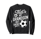 Thats My Grandson Out There Soccer Sweatshirt - Aesthetic Graphic Unisex