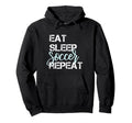 Eat Sleep Soccer Repeat Hand Lettered Hoodie - Custom Art Print Unisex