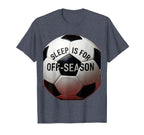 Sleep Is Off Season Soccer Fan T-Shirt - Minimalist Print for Adults