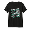 My Goal Is To Deny Yours Soccer T-Shirt - Casual Everyday Wear Men Women