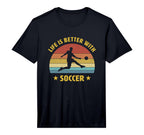 Life Is Better Soccer Next Game Day T-Shirt - Streetwear Style for Adults
