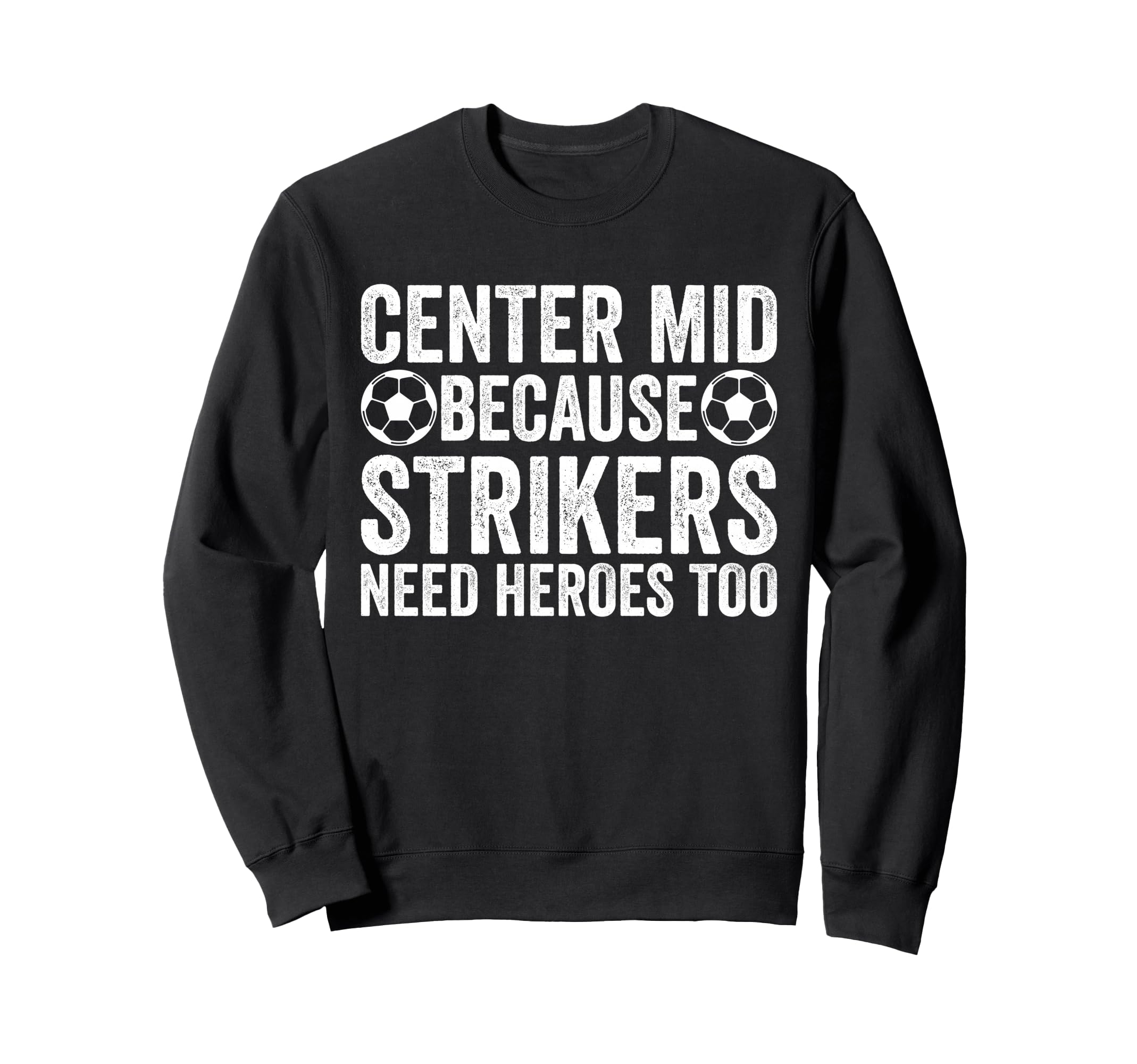 Center Mid Because Strikers Need Sweatshirt - Minimalist Print Unisex