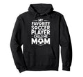 My Favorite Soccer Player Calls Me Hoodie - Aesthetic Graphic Men Women