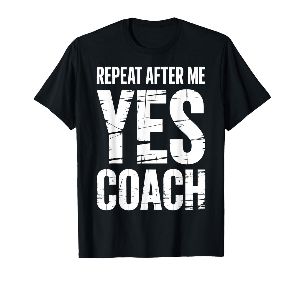 Repeat After Me Yes Coach Funny Sports T-Shirt - Graphic Print Unisex