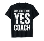 Repeat After Me Yes Coach Funny Sports T-Shirt - Graphic Print Unisex