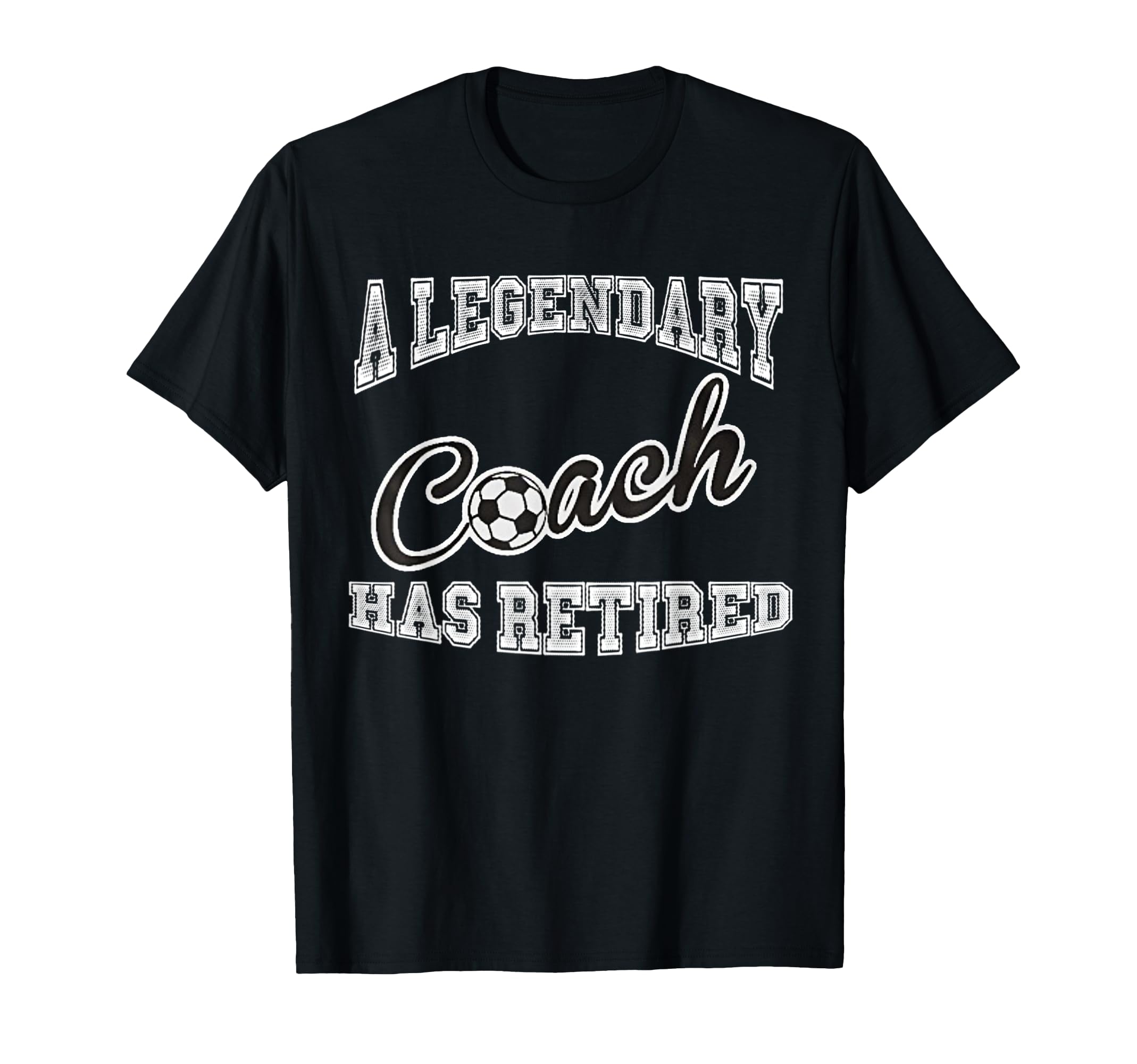 Legendary Soccer Coach Has Retired Funny T-Shirt - Graphic Print Men Women