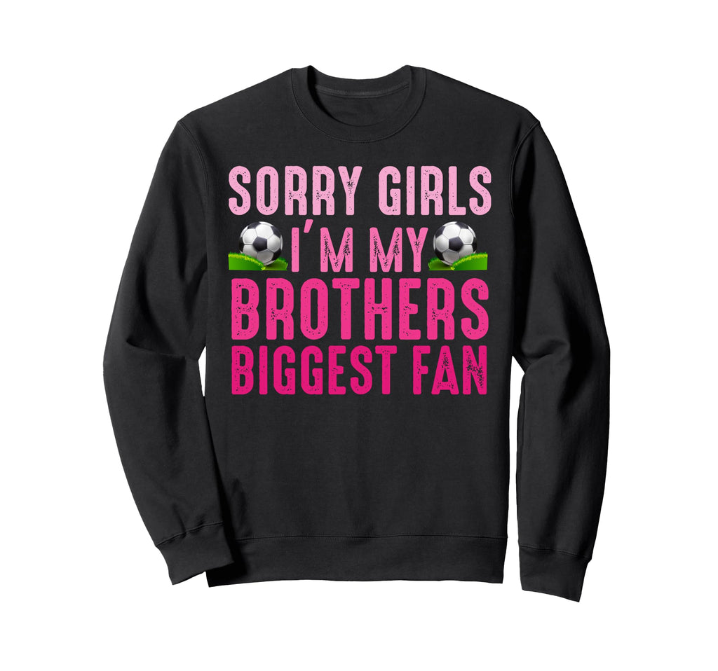 Sorry Im My Brothers Biggest Fan Sweatshirt - Casual Everyday Wear Unisex