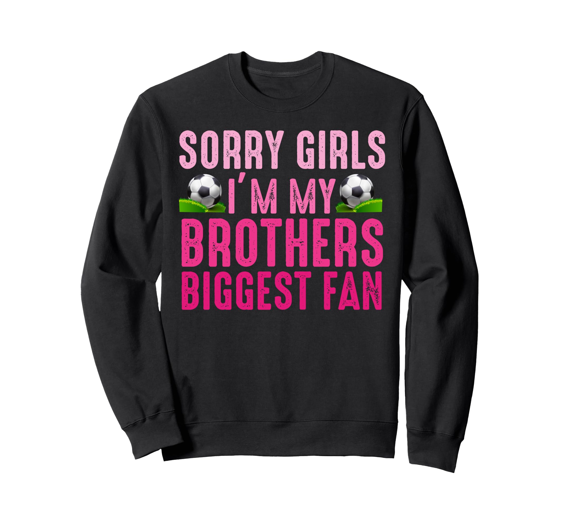 Sorry Im My Brothers Biggest Fan Sweatshirt - Casual Everyday Wear Unisex
