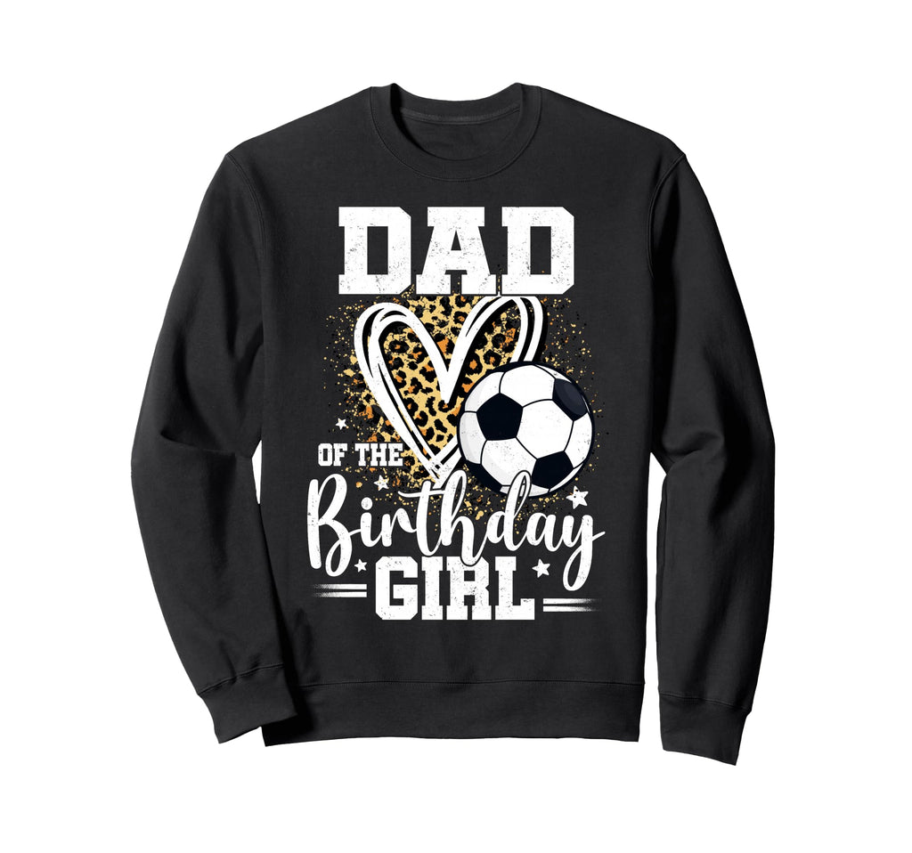 Dad Birthday Soccer Ball Dad Sweatshirt - Aesthetic Graphic Men Women