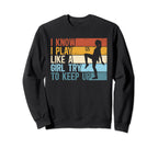 Soccer I Know I Play Like Try To Sweatshirt - Unique Graphic Men Women
