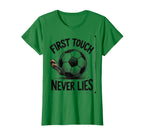 First Touch Never Lies Soccer T-Shirt - Novelty Apparel for Adults
