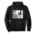 Funny Sport This Loves Soccer Hoodie - Graphic Print Men Women