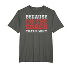 Because Im Coach Thats Why Coaching T-Shirt - Aesthetic Graphic Unisex