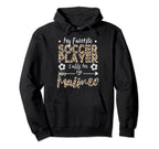 My Favorite Soccer Player Calls Me Hoodie - Fun Novelty Design Men Women
