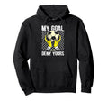 Soccer Goalkeeper My Goal Is To Hoodie - Casual Everyday Wear Men Women