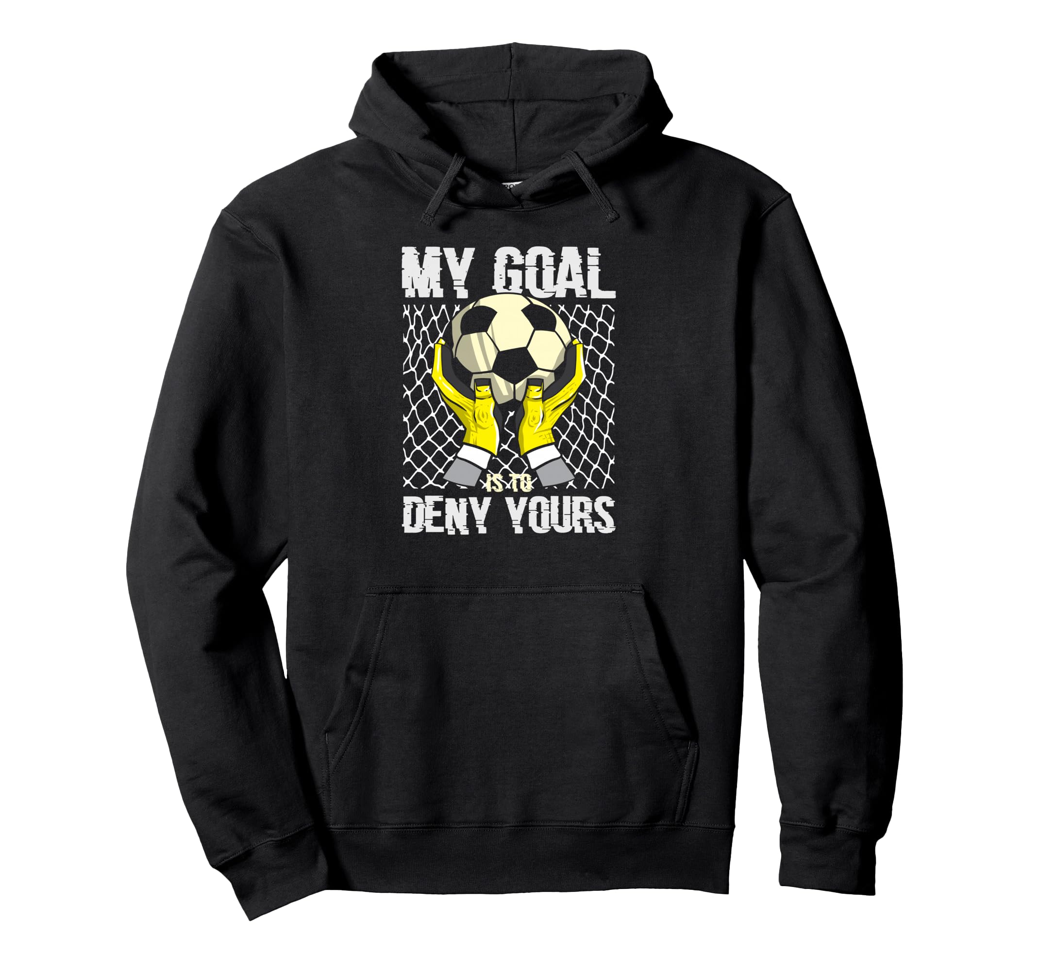 Soccer Goalkeeper My Goal Is To Hoodie - Casual Everyday Wear Men Women