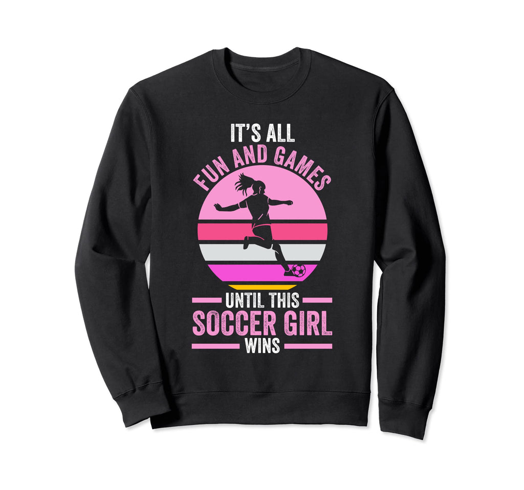 Its Fun And Games Until Soccer Soccer Sweatshirt - Graphic Print Men Women