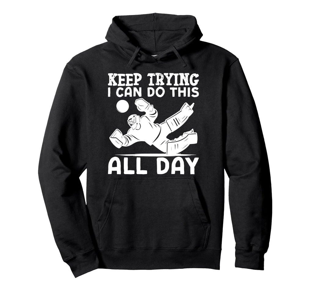 Ice Hockey Goalie Goalkeeper Keep Trying Hoodie - Minimalist Print Unisex
