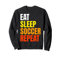 Eat Sleep Soccer Repeat Sweatshirt - Aesthetic Graphic Men Women