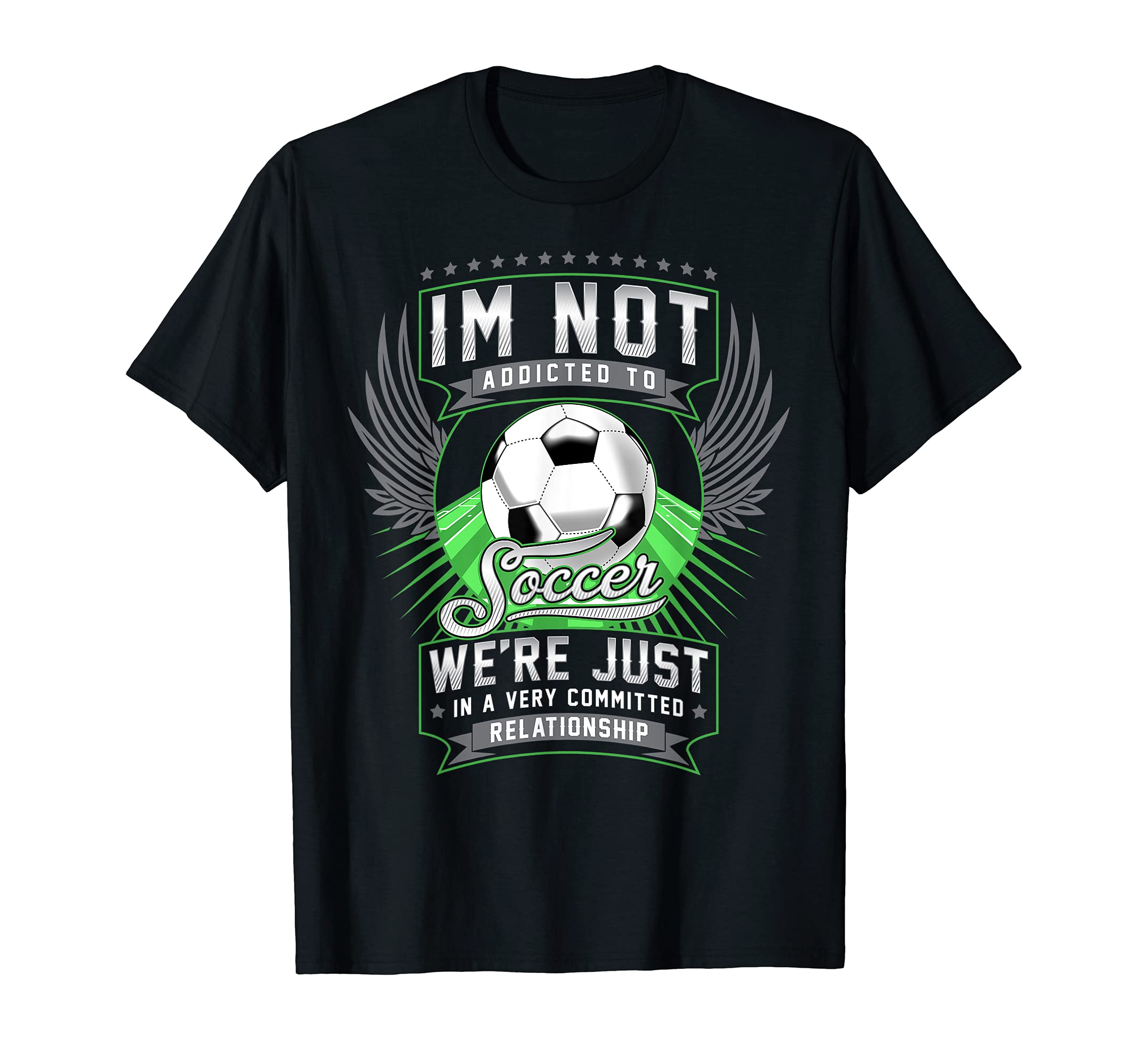 Im Not Addicted To Soccer Funny Soccer T-Shirt - Novelty Apparel Unisex