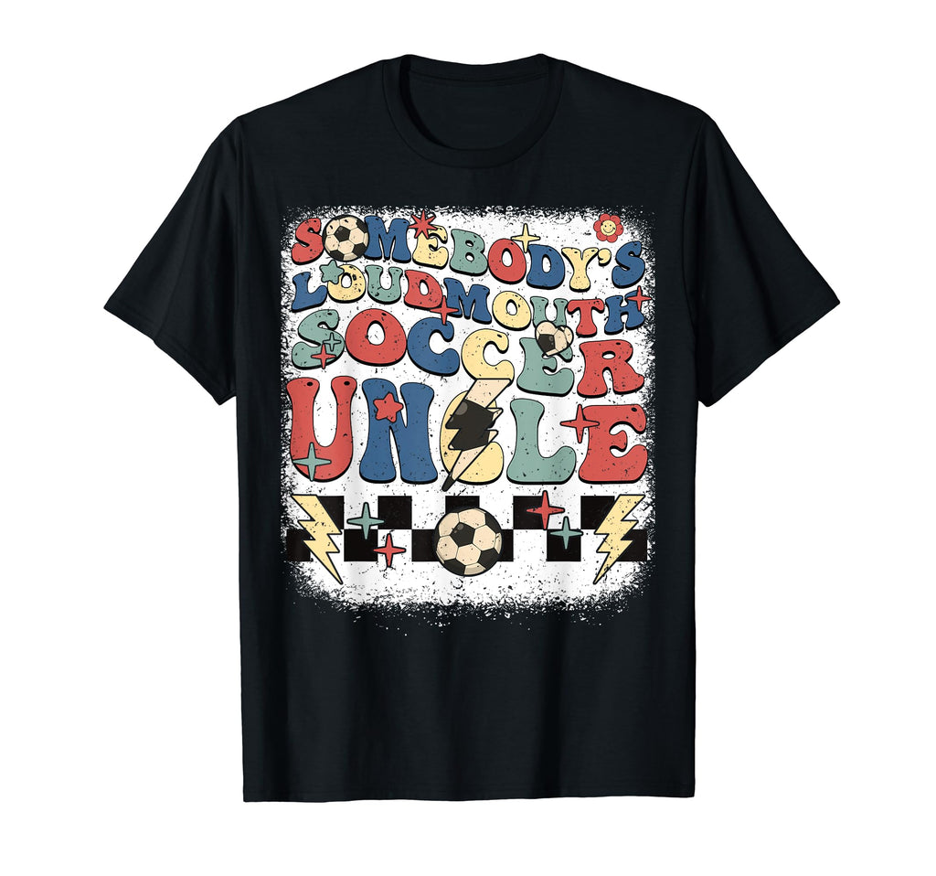 Somebody Loudmouth Uncle Soccer T-Shirt - Fun Novelty Design Men Women