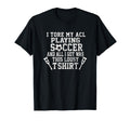 Funny Knee Surgery Torn Acl Soccer T-Shirt - Trendy Graphic Men Women
