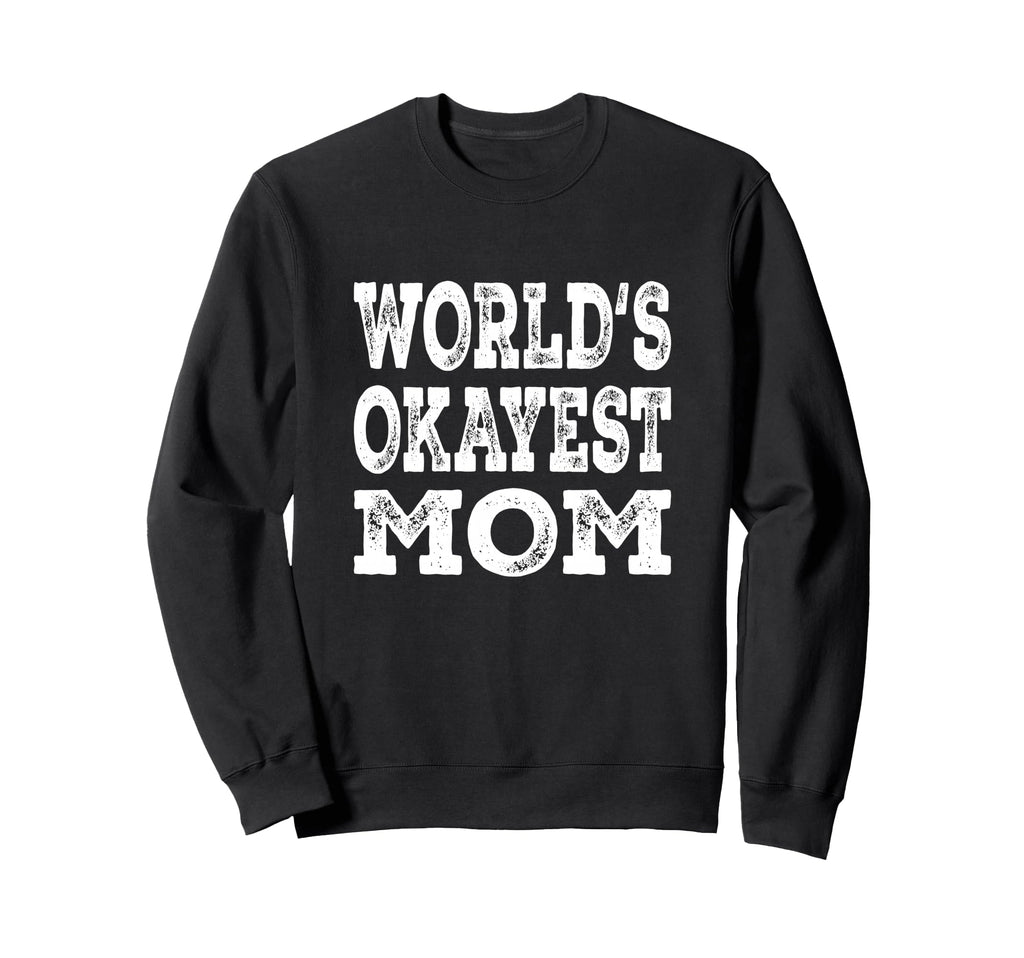 Worlds Okayest Mom Funny Mother Sweatshirt - Fun Novelty Design for Adults