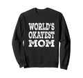 Worlds Okayest Mom Funny Mother Sweatshirt - Fun Novelty Design for Adults