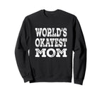Worlds Okayest Mom Funny Mother Sweatshirt - Fun Novelty Design for Adults
