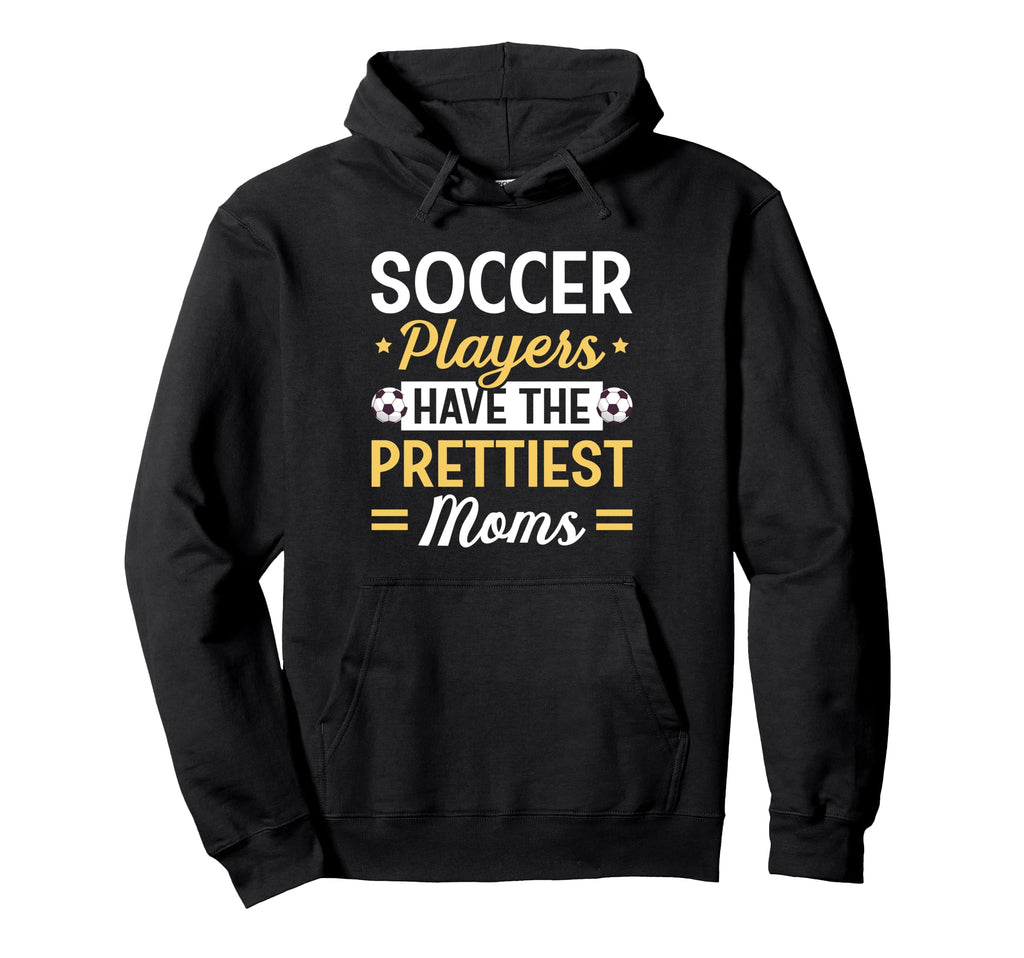Soccer Players Have Prettiest Moms Soccer Hoodie - Minimalist Print Unisex