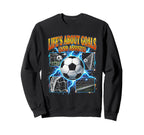 Lifes About Goals And Assists Funny Sweatshirt - Streetwear Style Unisex