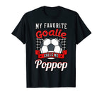 My Favorite Goalie Calls Me Poppop T-Shirt - Casual Everyday Wear Unisex