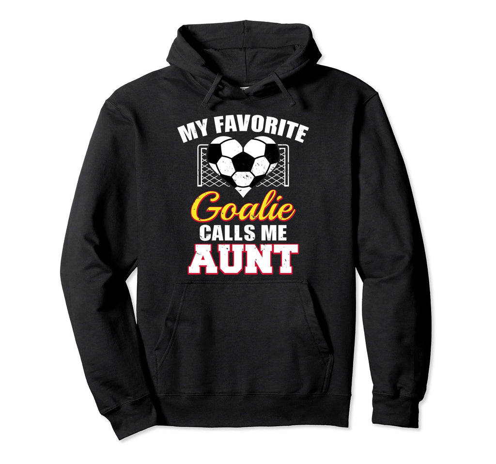 My Favorite Goalie Calls Me Aunt Soccer Hoodie - Trendy Graphic Men Women