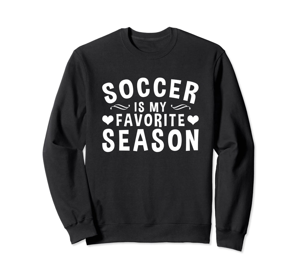 Soccer Is My Favorite Season Sweatshirt - Custom Art Print Men Women