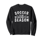 Soccer Is My Favorite Season Sweatshirt - Custom Art Print Men Women