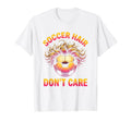 Soccer Hair Dont Care Funny Soccer T-Shirt - Graphic Print for Adults