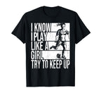 I Know I Play Like Try To Keep Up T-Shirt - Novelty Apparel Men Women
