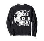 My Goal Is To Deny Yours Soccer Sweatshirt - Streetwear Style for Adults