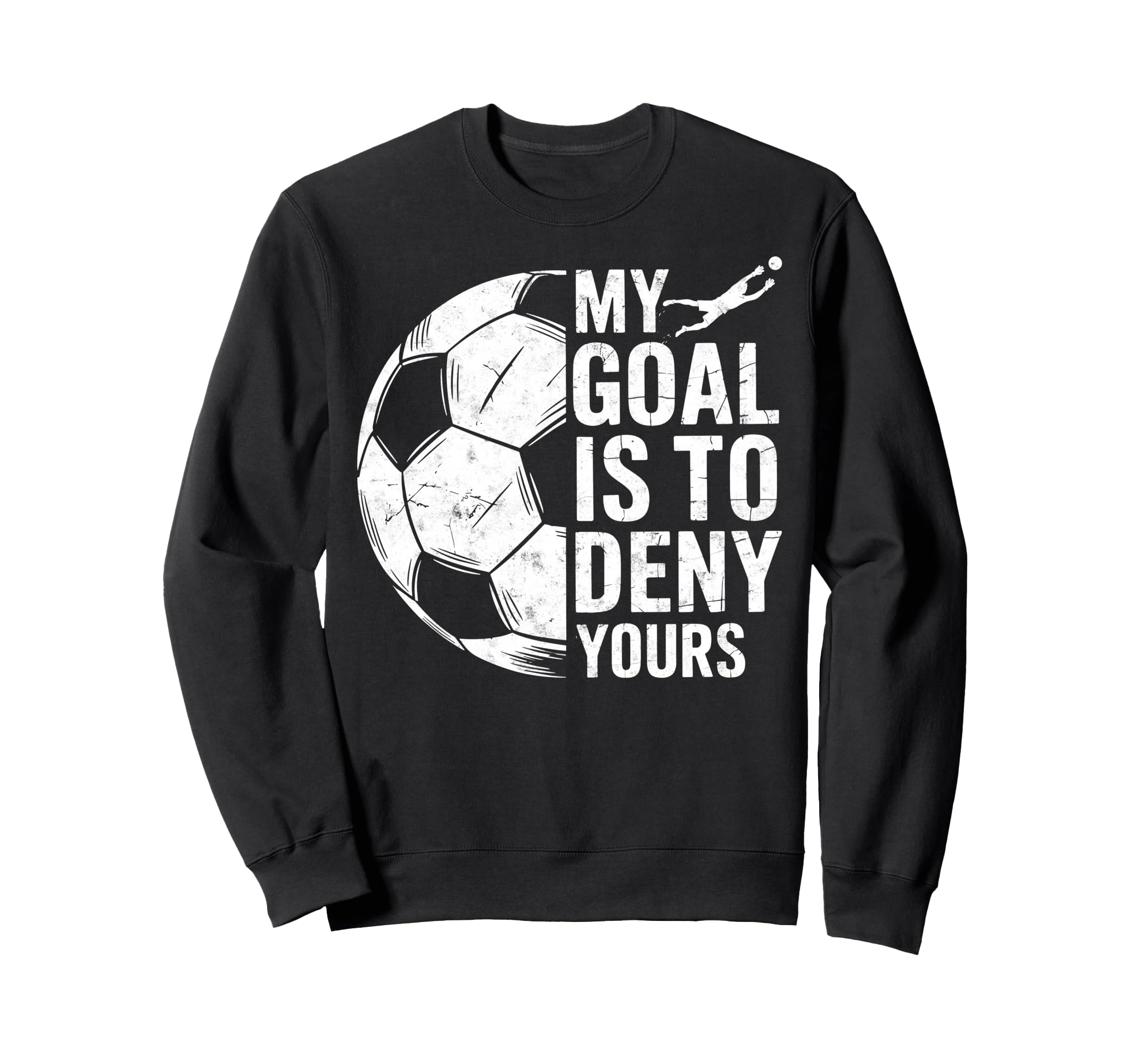 My Goal Is To Deny Yours Soccer Sweatshirt - Streetwear Style for Adults