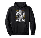 My Favorite Soccer Player Calls Me Hoodie - Aesthetic Graphic Men Women