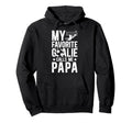 My Favorite Soccer Goalie Papa Soccer Hoodie - Casual Everyday Wear Unisex